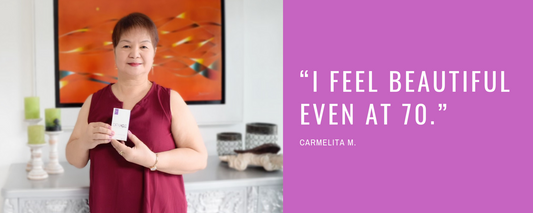 “I feel beautiful even at 70.” - Carmelita M.