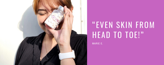 “Even skin from head to toe!” - Marie E.