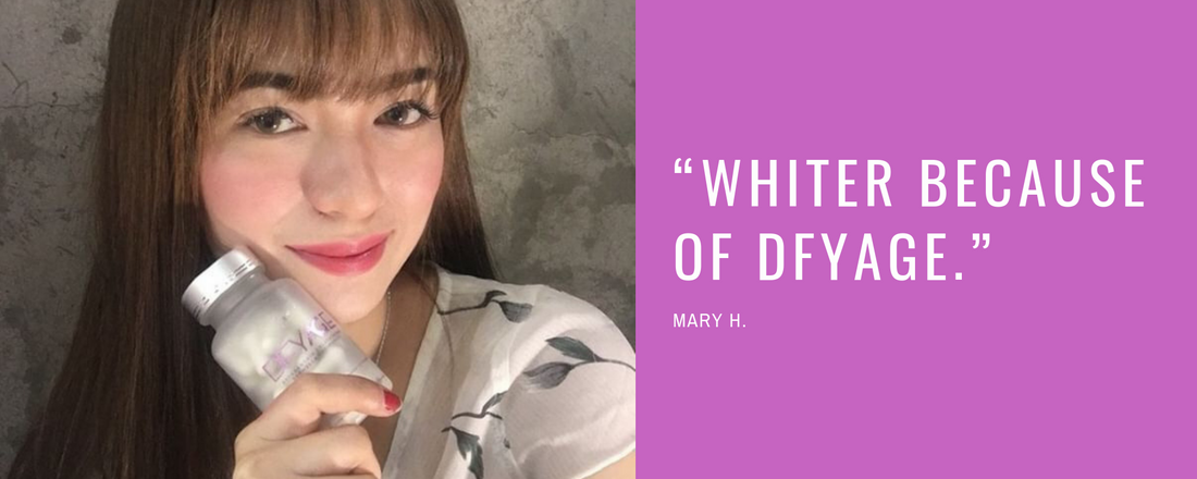 “Whiter because of Dfyage.” - Mary H.