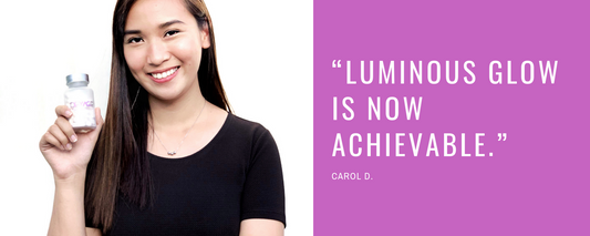 “Luminous glow is now achievable.” - Carol D.